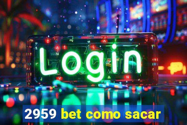 2959 bet como sacar